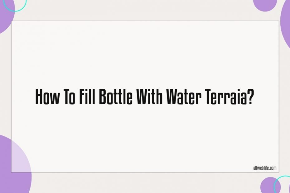 how to fill bottle with water terraia