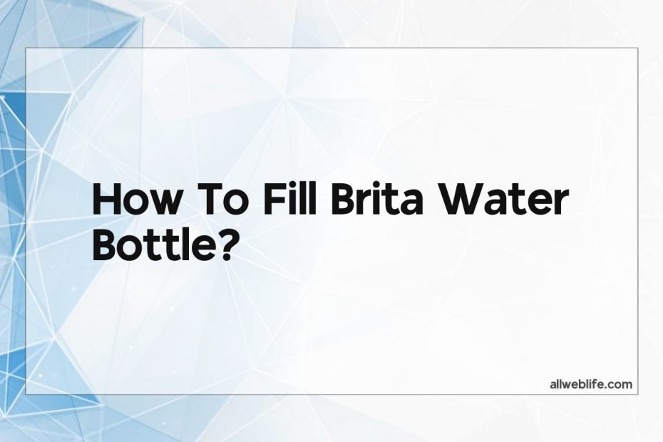 how to fill brita water bottle