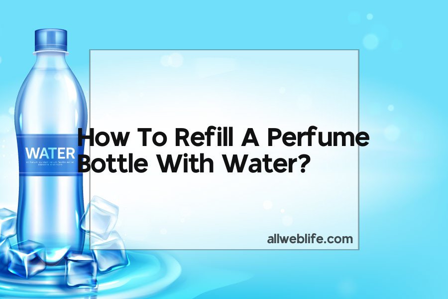 how to refill a perfume bottle with water