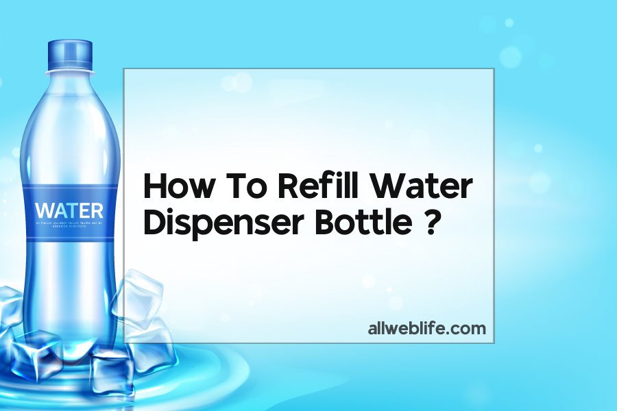 how to refill water dispenser bottle